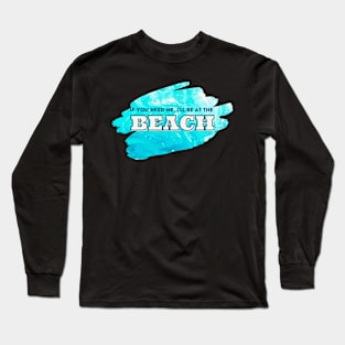 If you need me, I'll be at the Beach - Cool Ocean Acrylic Pour Long Sleeve T-Shirt